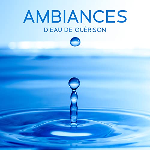 Play Ambiances d'eau de guérison: Méthode naturelle contre le stress