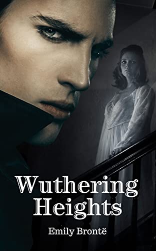 Wuthering Heights: A Must Read Romantic Horror Novel (Annotated)