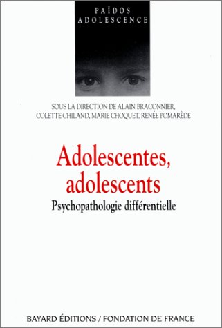 ADOLESCENTES, ADOLESCENTS. Psychopathologie différentielle ADOLESCENTES, ADOLESCENTS. Psychopathologie différentielle