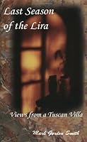 Last Season of the Lira: Views from a Tuscan Villa 0974098337 Book Cover