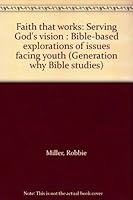 Faith that works: Serving God's vision : Bible-based explorations of issues facing youth (Generation why Bible studies) 087303287X Book Cover