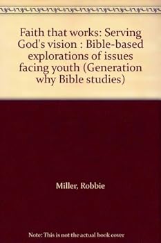 Unknown Binding Faith that works: Serving God's vision : Bible-based explorations of issues facing youth (Generation why Bible studies) Book