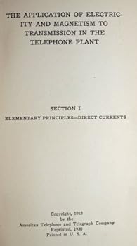 Paperback THE APPLICATION OF ELECTRICITY AND MAGNETISM TO TRANSMISSION IN THE TELEPHONE PLANT (SECTION 1) : ELEMENTARY PRINCIPLES-DIRECT CURRENTS Book