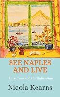 See Naples and Live: Love, Loss and the Italian Sun 9696492960 Book Cover
