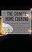 The Chinese Home Cooking: Easy Cookbook to Prepare Over 100 Tasty, yummy, Traditional Wok and Modern Chinese Recipes at Home