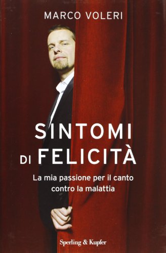 Sintomi di felicità. La mia passione per il canto contro la malattia Sintomi di felicità. La mia passione per il canto contro la malattia
