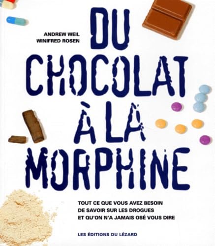 Du Chocolat A La Morphine. Tous Ce Que Vous Avez Besoin De Savoir Sur Les Drogues Et Qu'On A Jamais Ose Vous Dire, Edition 1997
