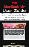  M2 MacBook Air User Guide: A Beginners and Seniors step by step manual to set up and master the New 2022 Apple MacBook Air with M2 Chip and macOS Monterey Tips and Tricks (English Edition)