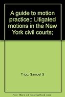 A guide to motion practice;: Litigated motions in the New York civil courts; B0007E7BII Book Cover
