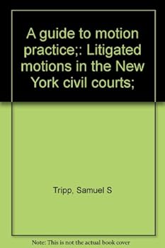 Unknown Binding A guide to motion practice;: Litigated motions in the New York civil courts; Book