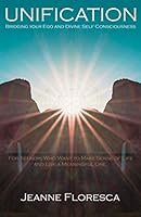 Unification: Bridging Your Ego and Divine Self Consciousness : For Seekers Who Want to Make Sense of Life and Live a Meaningful One 1980960453 Book Cover