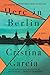 Here in Berlin: A Novel
