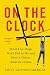 On the Clock: What Low-Wage Work Did to Me and How It Drives America Insane