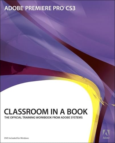 Adobe Premiere Pro CS3 Classroom in a Book, w. DVD-ROM: By Adobe Creative Team