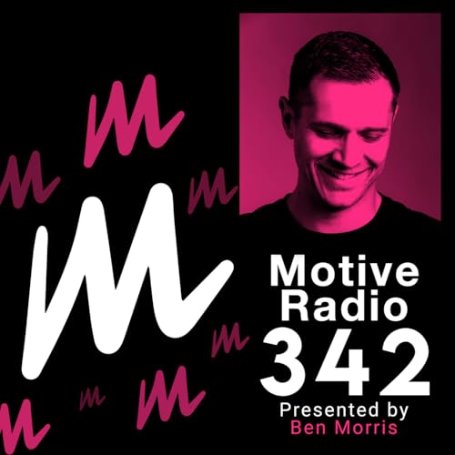 Episode 342: Motive Radio 342 - Presented by Ben Morris