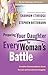 Preparing Your Daughter for Every Woman's Battle: Creative Conversations About Sexual and Emotional Integrity (The Every Man Series)