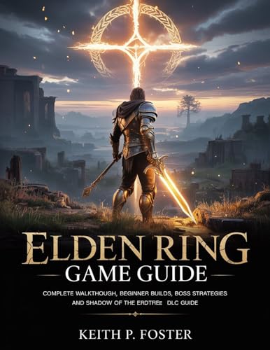 Elden Ring Game Guide: Complete Walkthrough, Beginner Builds, Boss Strategies and Shadow of the Erdtree DLC Guide (Game Changer Guides Book 1)