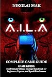 A.I.L.A GAME GUIDE: The Ultimate Official Strategy Handbook for Beginners, Experts, and Speed-Run Success