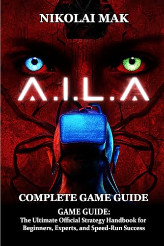 A.I.L.A GAME GUIDE: The Ultimate Official Strategy Handbook for Beginners, Experts, and Speed-Run Success