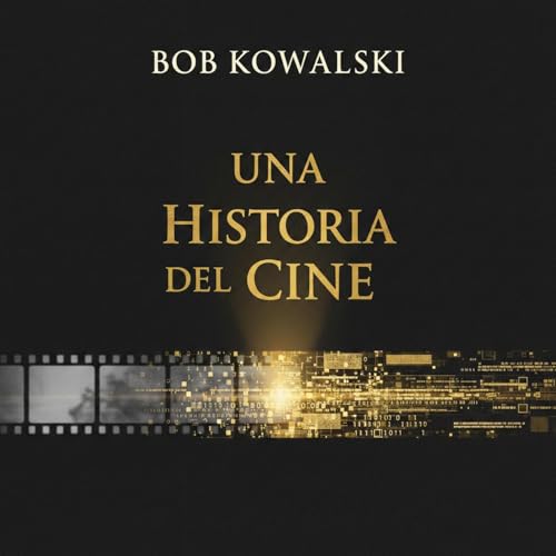 Una historia del cine Audiolibro Por Bob Kowalski arte de portada