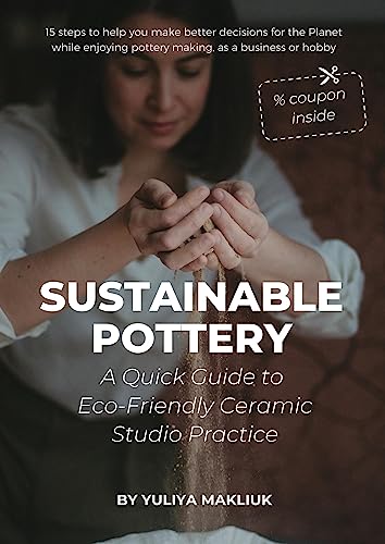 Sustainable Pottery: A Quick Guide to Eco-Friendly Ceramic Studio Practice