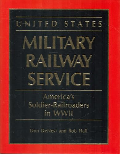 United States Military Railway Service: America's Soldier-Railroaders in WWII