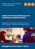 Vorbild und Professionalisierung in der Ausbildung zum Notfallsanitäter:: Pädagogische Haltung, Wirkfaktor Beziehung und Lehr-Lernprozess im ... (Pädagogische Praxisimpulse, Band 3) - Thomas Prescher, Julia Schäffer, Ingo Winterstein 