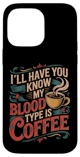 I'll Have You Know My Blood Type Is Coffee - �X�}�z�P�[�X iPhone 14 Pro Max �p