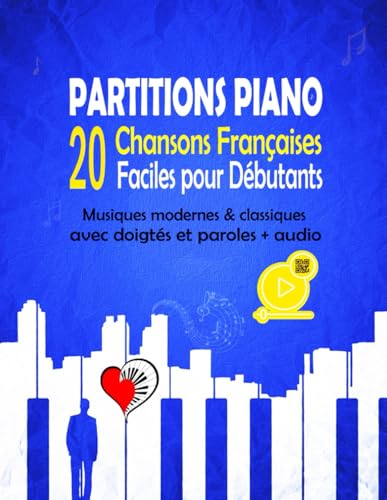 20 PARTITIONS PIANO Chansons Françaises Faciles pour Débutants: Musiques modernes & classiques avec doigtés et paroles + Audio