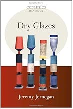 Dry Glazes (Ceramics Handbooks) by Jeremy Jernegan (2009)