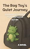 Photo Gallery the bag toy s quiet journey: a hanging toy s chronicle of love and farewell (english edition) Photo Gallery the bag toy s quiet journey: a hanging toy s chronicle of love and farewell (english edition)