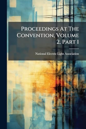 Proceedings At The Convention, Volume 2, Part 1
