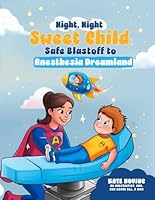 Night Night Sweet Child: Safe Blastoff to Anesthesia Dreamland B0F3WMYWBR Book Cover