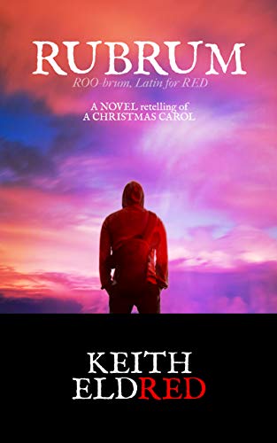 RUBRUM: A novel retelling of A CHRISTMAS CAROL by [Keith Eldred]
