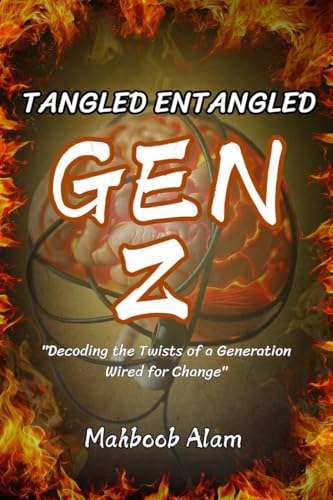 Tangled Entangled: Gen Z: Decoding the Twist of a Generation Wired for Change