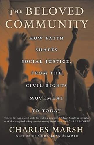 The Beloved Community: How Faith Shapes Social Justice, from the Civil Rights Movement to Today