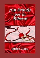 Un Brindis Por la Ribera : El Vino Se Hace Grande Cuando Se Comparte 1709583924 Book Cover