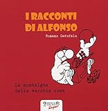  La nostalgia delle vecchie cose. I racconti di Alfonso. Ediz. illustrata