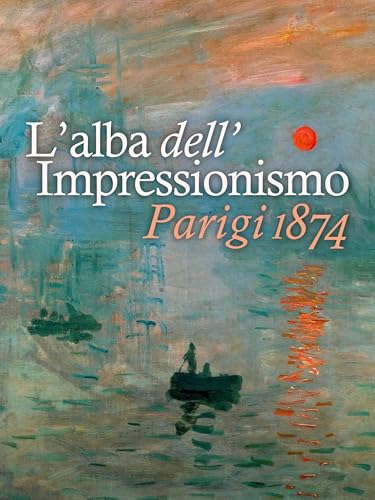  L\'alba dell\'Impressionismo. Parigi 1874