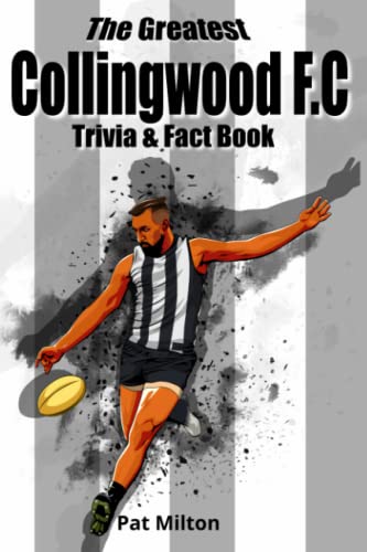 The Greatest Collingwood F.C Trivia & Fact Book