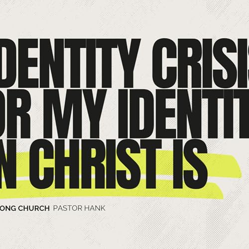 Identity Crisis or My Identity in Christ is | Pastor Hank