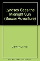 Lyndsey Sees the Midnight Sun (Dickmeyer, Lowell a. Soccer Adventure.) 0875182518 Book Cover