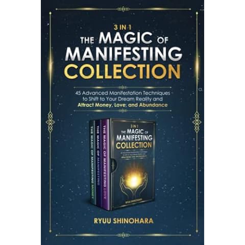 3 IN 1: The Magic of Manifesting Collection: 45 Advanced Manifestation Techniques to Shift to Your Dream Reality and Attract Money, Love, and Abundance (Law of Attraction Bundles) Cover