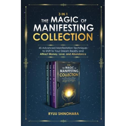 3 IN 1: The Magic of Manifesting Collection: 45 Advanced Manifestation Techniques to Shift to Your Dream Reality and Attract Money, Love, and Abundance (Law of Attraction Bundles) Paperback – September 13, 2021