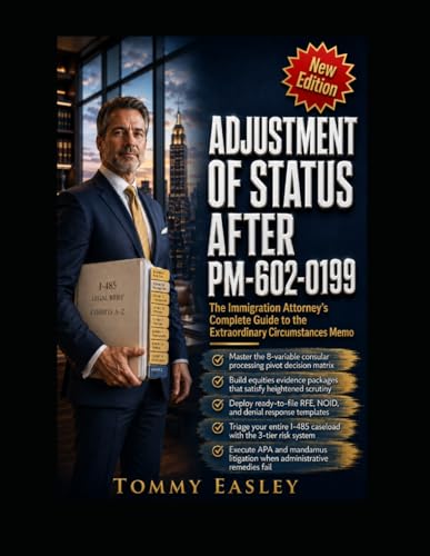 Adjustment of Status After PM-602-0199: The Immigration Attorney’s Complete Guide to USCIS’s 2026 “Extraordinary Circumstances” Memo, Pending I-485 ... Across H-1B, F-1, L-1, and Family-Based Cases