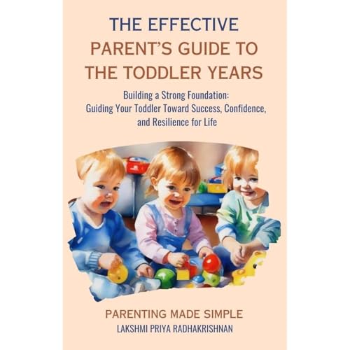 Listen to The Effective Parent's Guide to The Toddler Years by Lakshmi Priya Radhakrishnan episode artwork