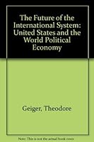 Future of the International System: The United States and the Worldpolitical Economy 0044451008 Book Cover