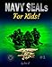 NAVY SEALs For Kids (Leadership and Self-Esteem and Self-Respect Books For Kids) (Volume 1)