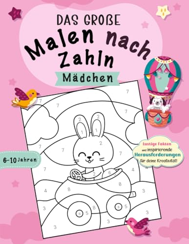Malen Nach Zahlen: Positive Botschaften, spannende Fakten und kreative Zeichenideen für Mädchen von 6 bis 10 Jahren