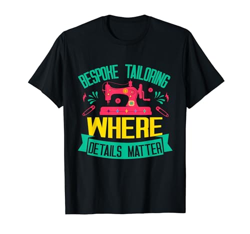 Bespoke Tailoring where Details Matter Tailor T-Shirt
